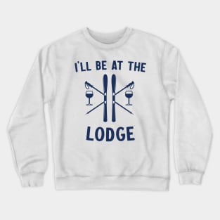 I'll be at lodge Crewneck Sweatshirt